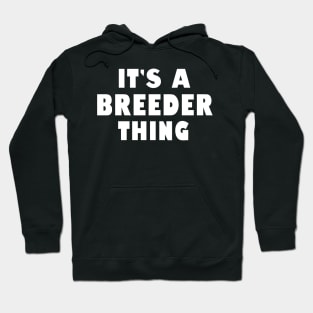 It's a breeder thing Hoodie